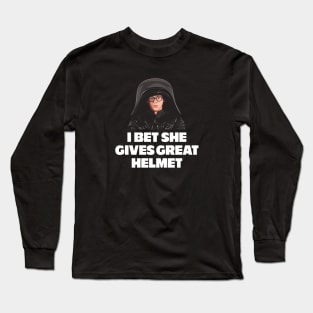 I bet she gives great helmet Long Sleeve T-Shirt